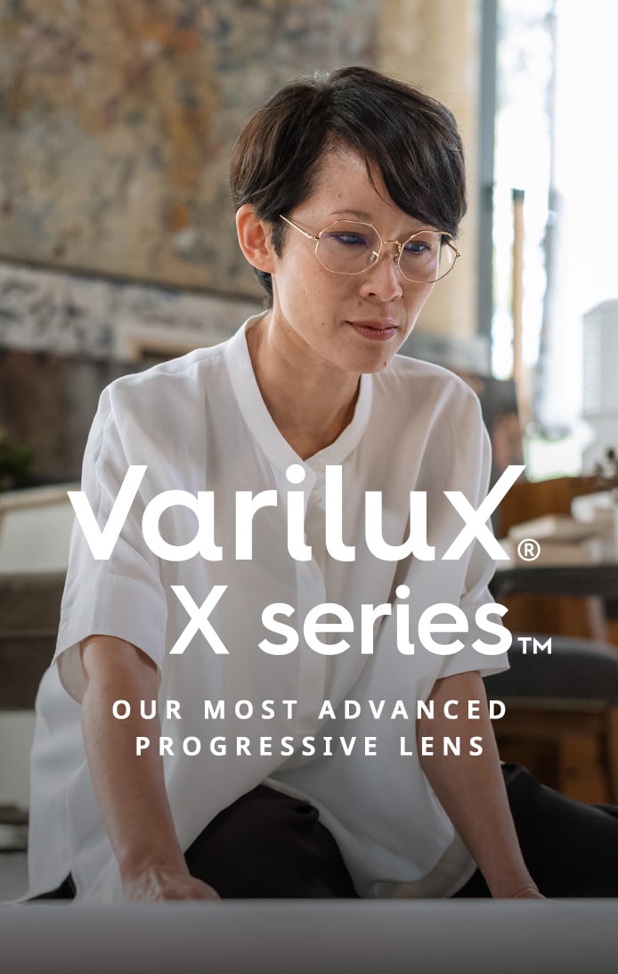 varilux X series - our most advanced progressive lens.